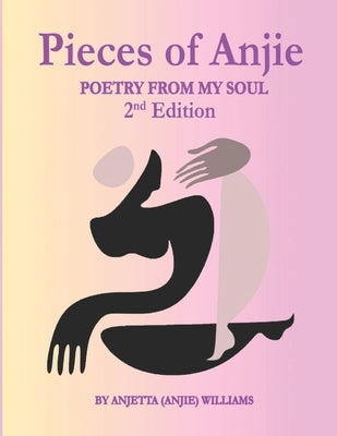 Pieces of Anjie: Poetry from My Soul by Williams-Brown, Anjetta (Anjie)