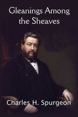 Gleanings Among the Sheaves by Spurgeon, Charles H.