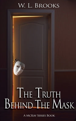 The Truth Behind the Mask by Brooks, W. L.