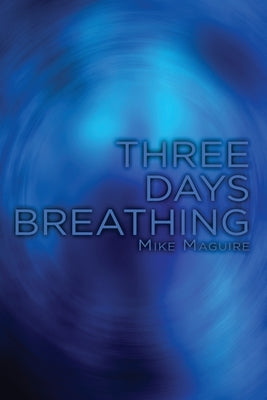 Three Days Breathing by Maguire, Mike