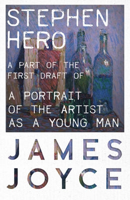 Stephen Hero - A Part of the First Draft of a Portrait of the Artist as a Young Man by Joyce, James