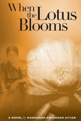 When the Lotus Blooms by Ayyar, Kanchana Krishnan