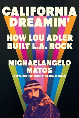 California Dreamin': How Lou Adler Built L.A. Rock by Matos, Michaelangelo