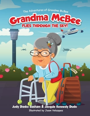 Grandma McBee Flies Through the Sky! The Adventures of Grandma McBee by Danko Basham, Judy