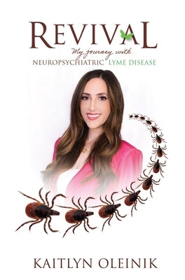 Revival: My Journey with Neuropsychiatric Lyme Disease by Oleinik, Kaitlyn