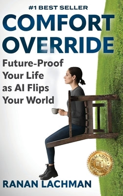 Comfort Override: Future-Proof Your Life as AI Flips Your World by Lachman, Ranan
