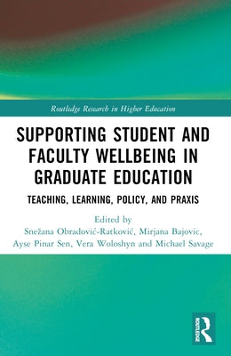 Supporting Student and Faculty Wellbeing in Graduate Education: Teaching, Learning, Policy, and PRAXIS by Obradovic-Ratkovic, Snezana
