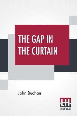 The Gap In The Curtain by Buchan, John