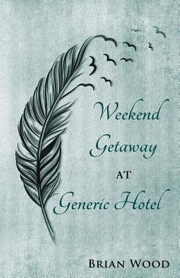 Weekend Getaway at Generic Hotel by Wood, Brian