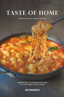 Taste of Home: Ordinary Ingredients for Extraordinary Food by Misabishvili, Sofia