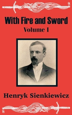 With Fire and Sword (Volume One) by Sienkiewicz, Henryk
