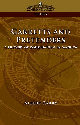 Garretts & Pretenders: A History of Bohemianism in America by Parry, Albert