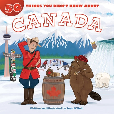 50 Things You Didn't Know about Canada by O'Neill, Sean