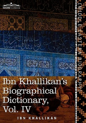 Ibn Khallikan's Biographical Dictionary, Vol. IV (in 4 Volumes) by Khallikan, Ibn