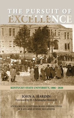The Pursuit of Excellence: Kentucky State University, 1886-2020 by Hardin, John A.