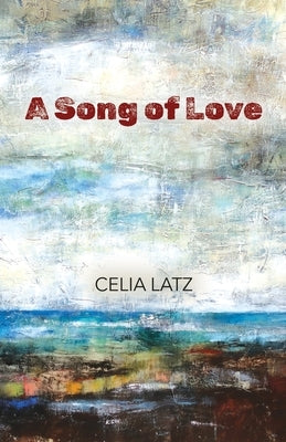 A Song of Love: A Novella by Latz, Celia