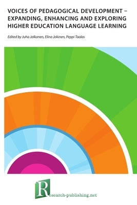 Voices of pedagogical development - Expanding, enhancing and exploring higher education language learning by Jalkanen, Juha