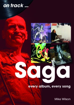 Saga: Every Album, Every Song by Wilson, Mike