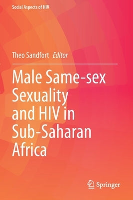 Male Same-Sex Sexuality and HIV in Sub-Saharan Africa by Sandfort, Theo