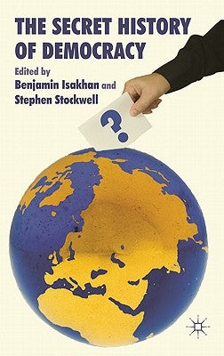 The Secret History of Democracy by Isakhan, Benjamin