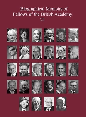 Biographical Memoirs of Fellows of the British Academy, 21 by