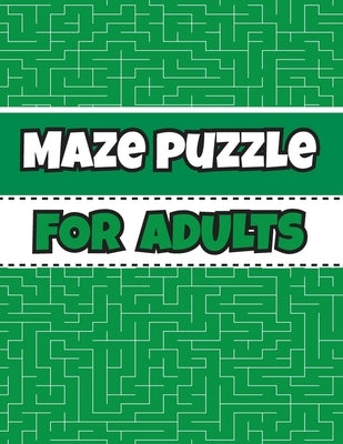 Maze Puzzle For Adults: Maze Puzzles to Have Fun and Relief Daily Stress (Activity Maze Puzzles Book for Adults) by Publisher, Activity