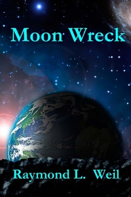 Moon Wreck: The Slaver Wars Book One by Weil, Raymond L.
