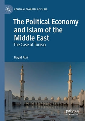 The Political Economy and Islam of the Middle East: The Case of Tunisia by Alvi, Hayat