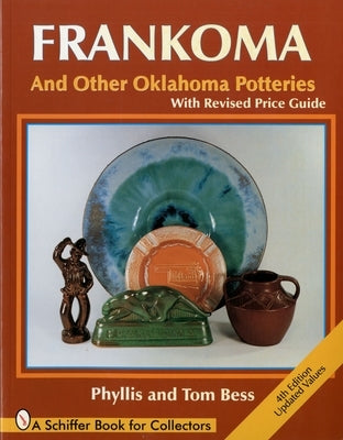 Frankoma: And Other Oklahoma Potteries (with Revised Price Guide) by Bess, Phyllis