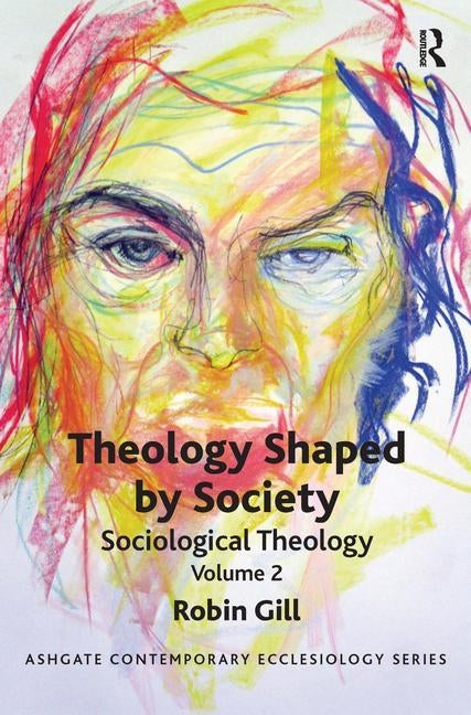 Theology Shaped by Society: Sociological Theology Volume 2 by Gill, Robin