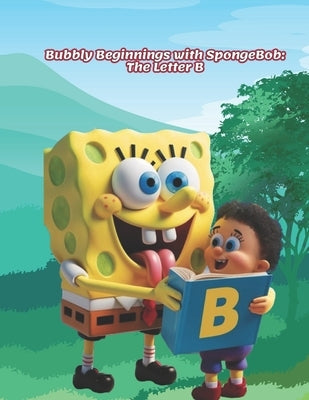 Bubbly Beginnings with SpongeBob: The Letter B by Moustafa, Doaa