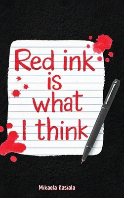 Red Ink Is What I Think by Kasiala, Mikaela
