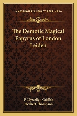 The Demotic Magical Papyrus of London Leiden by Griffith, F. Llywellyn