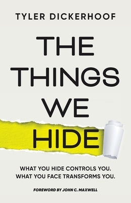 The Things We Hide: A Guide to Identifying Hidden Barriers and Leading with Authenticity by Dickerhoof, Tyler