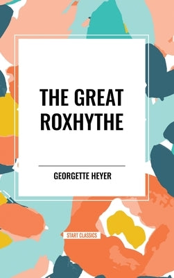 The Great Roxhythe by Heyer, Georgette