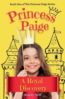 Princess Paige: A Royal Discovery by Solt, Stacey