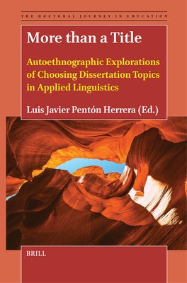 More Than a Title: Autoethnographic Explorations of Choosing Dissertation Topics in Applied Linguistics by Javier Pent?n Herrera, Luis