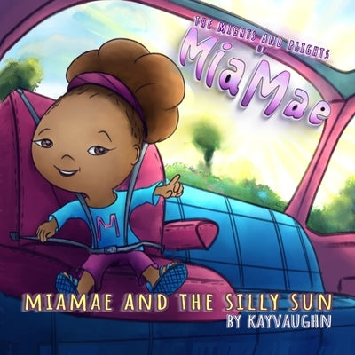 The Mights and Plights of MiaMae: MiaMae and the Silly Sun by Crane, Tyler