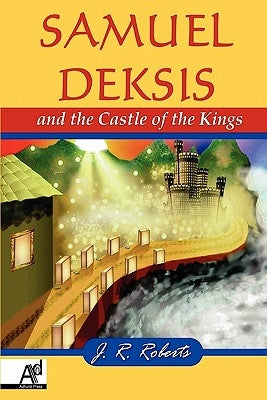 Samuel Deksis and the Castle of the Kings by Roberts, James