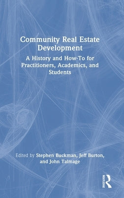 Community Real Estate Development: A History and How-To for Practitioners, Academics, and Students by Buckman, Stephen