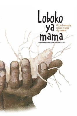 Loboko ya mama: African homemade recipes in times of pandemic by Ladies, Pe