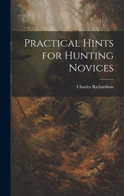 Practical Hints for Hunting Novices by Richardson, Charles