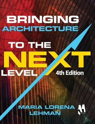 Bringing Architecture to the Next Level by Lehman, Maria Lorena