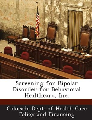 Screening for Bipolar Disorder for Behavioral Healthcare, Inc. by Colorado Dept of Health Care Policy and