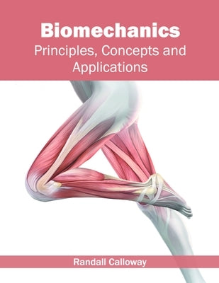 Biomechanics: Principles, Concepts and Applications by Calloway, Randall