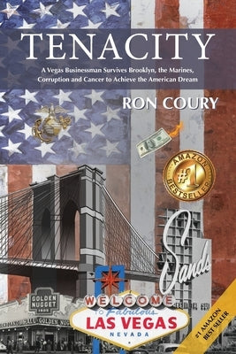 Tenacity: A Vegas Businessman Survives Brooklyn, the Marines, Corruption and Cancer to Achieve the American Dream: A True Life S by Coury, Ron
