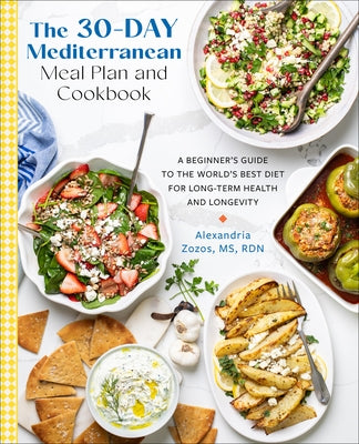The 30-Day Mediterranean Meal Plan & Cookbook: A Beginner's Guide to the World's Best Diet for Long-Term Health and Longevity by Zozos, Alexandria