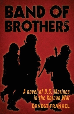 Band of Brothers: A Novel of US Marines in the Korean War by Frankel, Ernest