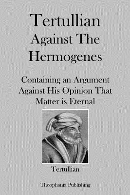 Tertullian Against Hermogenes by Tertullian