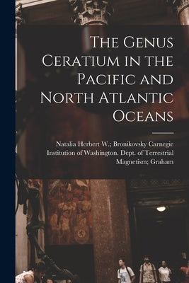 The Genus Ceratium in the Pacific and North Atlantic Oceans by Carnegie Institution of Washington D
